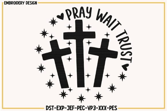 Pray Wait Trust Embroidery Design Review